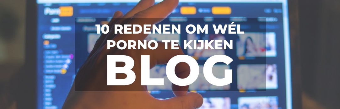 10 redenen om wél porno te kijken