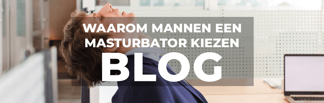 Waarom mannen een masturbator kiezen